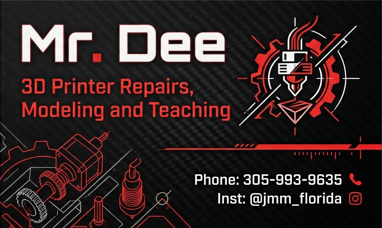 Mr. Dee's business card: black carbon texture with red lettering reading Mr. Dee, 3D Printer Repairs, Modeling and Teaching, a nozzle-and-gear emblem, the phone number 305-993-9635 and Instagram @jmm_florida